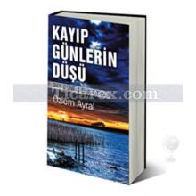 Kayıp Günlerin Düşü | Özlem Ayral