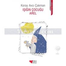 Işığın Çocuğu Arel | Koray Avcı Çakman