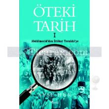 Öteki Tarih - 1 | Abdülmecid'den İttihat Terakki'ye | Ayşe Hür