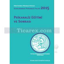 Psikanaliz Eğitimi ve Sonrası | Uluslararası Psikanaliz Yıllığı 2015 | Kolektif