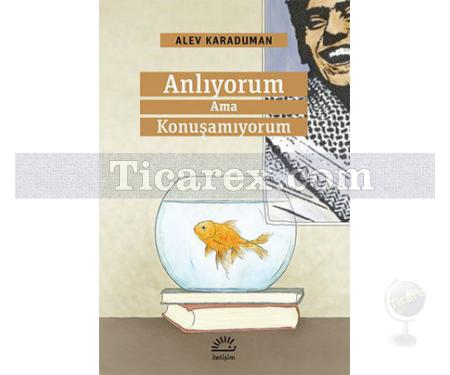 Anlıyorum Ama Konuşamıyorum | Alev Karaduman - Resim 1