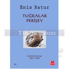 Tuğralar Perişey | Lirik Şiirler 1973 - 1992 | Enis Batur