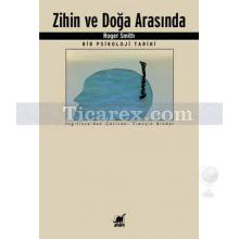 Zihin ve Doğa Arasında | Bir Psikoloji Tarihi | Roger Smith