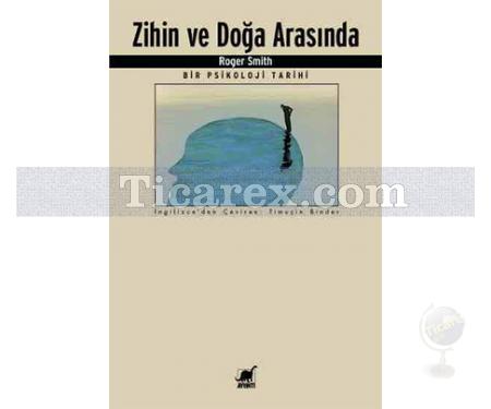 Zihin ve Doğa Arasında | Bir Psikoloji Tarihi | Roger Smith - Resim 1