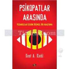 Psikopatlar Arasında | Kent A. Kiehl