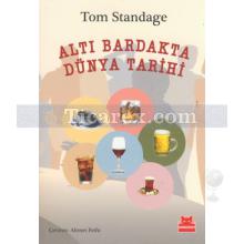 Altı Bardakta Dünya Tarihi | Tom Standage