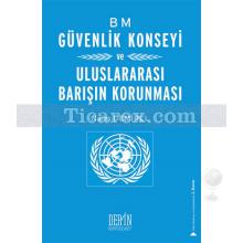 BM Güvenlik Konseyi ve Uluslararası Barışın Korunması | Naim Demirel