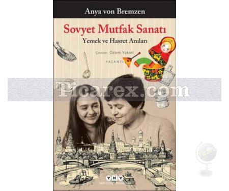 Sovyet Mutfak Sanatı | Yemek ve Hasret Anıları | Anya von Bremzen - Resim 1