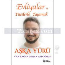 Evliyalar ve Yücelerle Yaşamak - Aşka Yürü | Can Kağan Osman Aydoğmuş