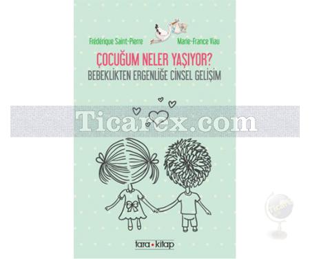 Çocuğum Neler Yaşıyor? | Bebeklikten Ergenliğe Cinsel Gelişim | Frederique Saint-Pierre, Marie-France Viaud - Resim 1