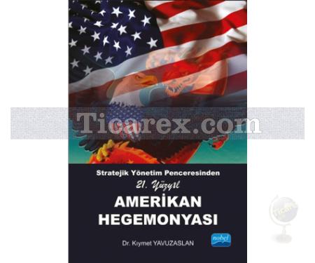 21. Yüzyıl Amerikan Hegemonyası | Stratejik Yönetim Penceresinden | Kıymet Yavuzaslan - Resim 1