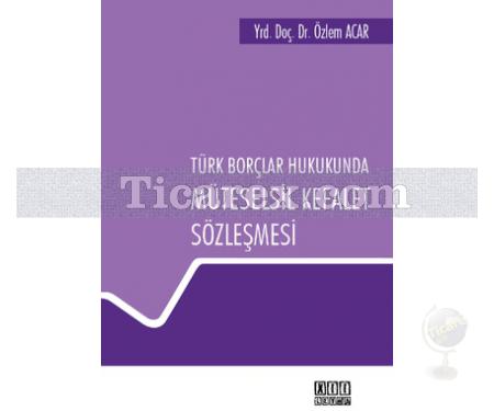 Türk Borçlar Hukukunda Müteselsil Kefalet Sözleşmesi | Özlem Acar - Resim 1