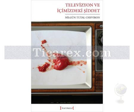 Televizyon ve İçimizdeki Şiddet | Nilgün Tutal Cheviron - Resim 1