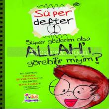 Süper Defter 1 | Süper Gözlerim Olsa Allah'ı Görebilir miyim? | Zeynep Sevde Paksu