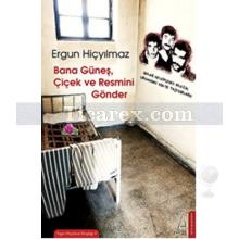 Bana Güneş, Çiçek ve Resmini Gönder | Ergun Hiçyılmaz