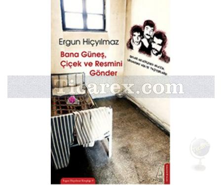 Bana Güneş, Çiçek ve Resmini Gönder | Ergun Hiçyılmaz - Resim 1