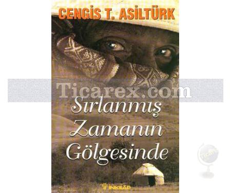 Sırlanmış Zamanın Gölgesinde | Cengis T. Asiltürk - Resim 1