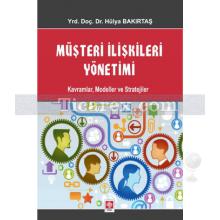 Müşteri İlişkileri Yönetimi Kavramlar, Modeller ve Stratejiler | Hülya Bakırtaş