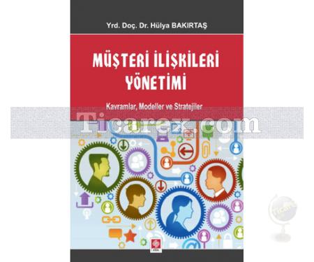 Müşteri İlişkileri Yönetimi Kavramlar, Modeller ve Stratejiler | Hülya Bakırtaş - Resim 1