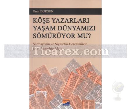 Köşe Yazarları Yaşam Dünyamızı Sömürüyor Mu? | Onur Dursun - Resim 1