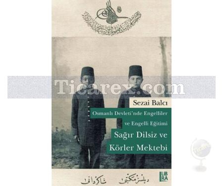 Osmanlı Devleti'nde Engelliler ve Engelli Eğitimi | Sağır Dilsiz ve Körler Mektebi | Sezai Balcı - Resim 1