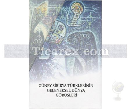 Güney Sibirya Türklerinin Geleneksel Dünya Görüşleri | A.M. Sagalayev, E.L. Lvova, İ.V. Oktyabrskaya, M.S. Usmanova - Resim 1