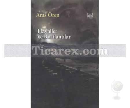 Hayaller ve Rastlantılar | Aras Ören - Resim 1