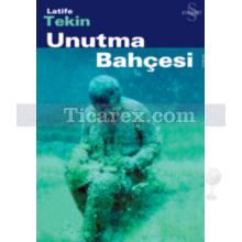 Unutma Bahçesi | Latife Tekin