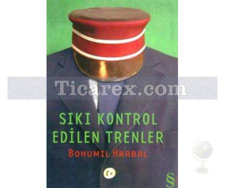 Sıkı Kontrol Edilen Trenler | Bohumil Hrabal - Resim 1