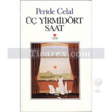 Üç Yirmidört Saat | Peride Celal