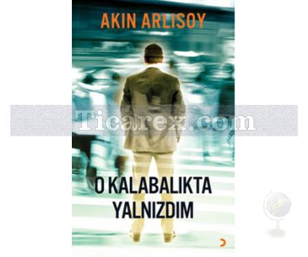 O Kalabalıkta Yalnızdım | Akın Arlısoy - Resim 1