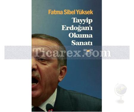 Tayyip Erdoğan'ı Okuma Sanatı | Fatma Sibel Yüksek - Resim 1