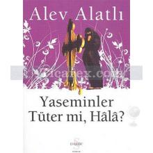 Yaseminler Tüter mi Hala? | Alev Alatlı