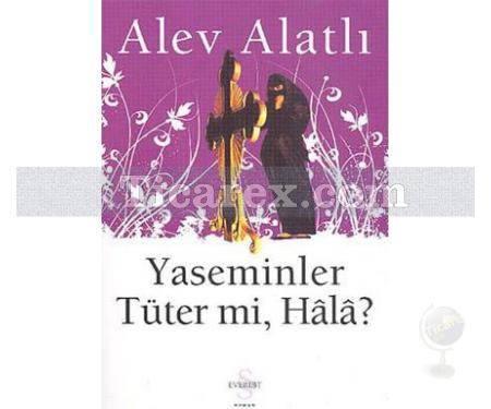 Yaseminler Tüter mi Hala? | Alev Alatlı - Resim 1