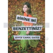 Birine mi Benzettiniz? | Joyce Carol Oates