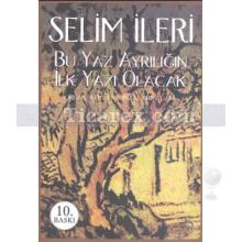 Bu Yaz Ayrılığın İlk Yazı Olacak | Selim İleri