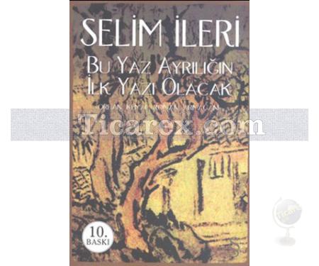 Bu Yaz Ayrılığın İlk Yazı Olacak | Selim İleri - Resim 1