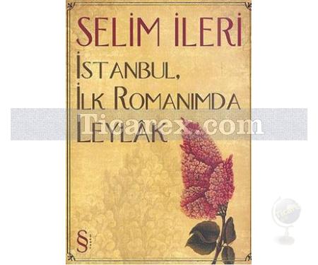 İstanbul, İlk Romanımda Leylak | Selim İleri - Resim 1