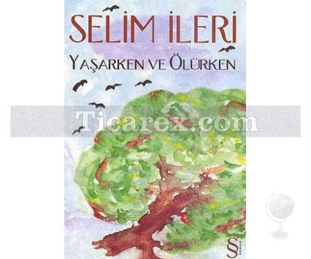 Yaşarken ve Ölürken | Selim İleri - Resim 1