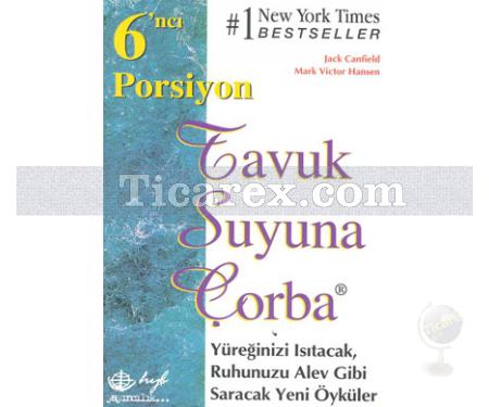 6'ıncı Porsiyon | Tavuk Suyuna Çorba | Jack Canfield, Mark Victor Hansen - Resim 1