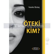 Öteki Kim | Vesile Bolaç