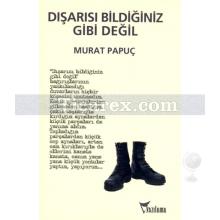 Dışarısı Bildiğiniz Gibi Değil | Murat Papuç