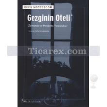 Gezginin Oteli | Zamanda ve Mekânda Yolculuklar | Cees Nooteboom