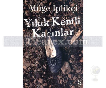 Yıkık Kentli Kadınlar | Müge İplikçi - Resim 1