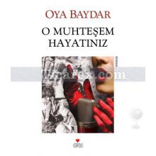 O Muhteşem Hayatınız | Oya Baydar