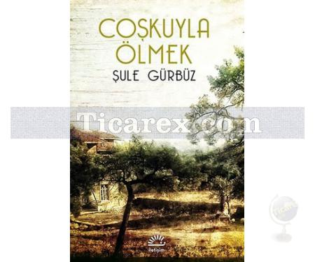 Coşkuyla Ölmek | Şule Gürbüz - Resim 1