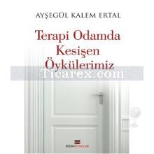 Terapi Odamda Kesişen Öykülerimiz | Ayşe Kalem Ertal