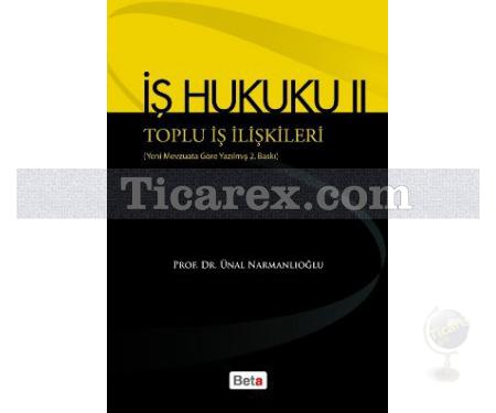 İş Hukuku 2 - Toplu İş İlişkileri | Ünal Narmanlıoğlu - Resim 1