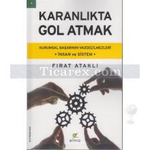 Karanlıkta Gol Atmak | Kurumsal Başarının Vazgeçilmezleri - İnsan ve Sistem | Fırat Ataklı