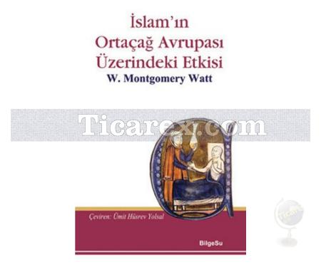 İslam'ın Ortaçağ Avrupası Üzerindeki Etkisi | W. Montgomery Watt - Resim 1